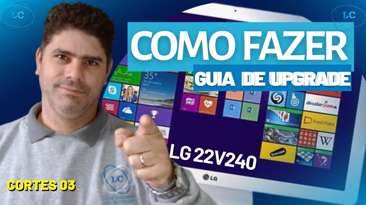 All in one LG 22v240, UPGRADE GUIA COMPLETO SSD RAM CPU, UPGRADE GUIDE SSD RAM CPU LUNARDI CORTES 03