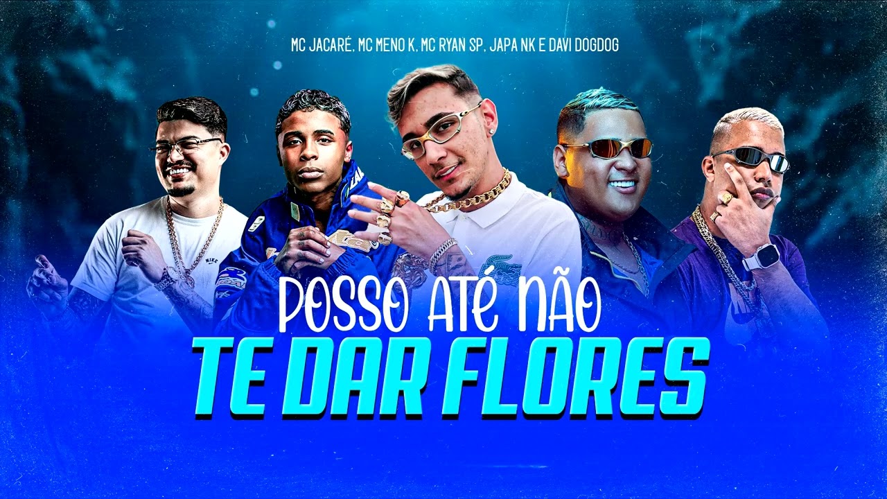 POSSO ATÉ NÃO TE DA FLORES - DJ JAPA NK, MC JACARÉ, MC MENO K, MC RYAN SP & DJ DAVI DOGDOG