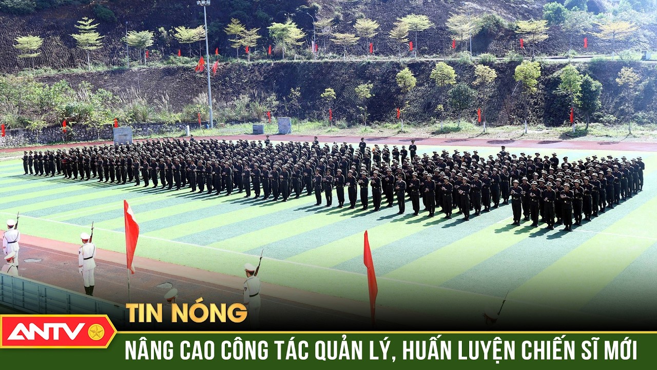 465 chiến sĩ nghĩa vụ Cảnh vệ bắt đầu hành trình rèn luyện | ANTV