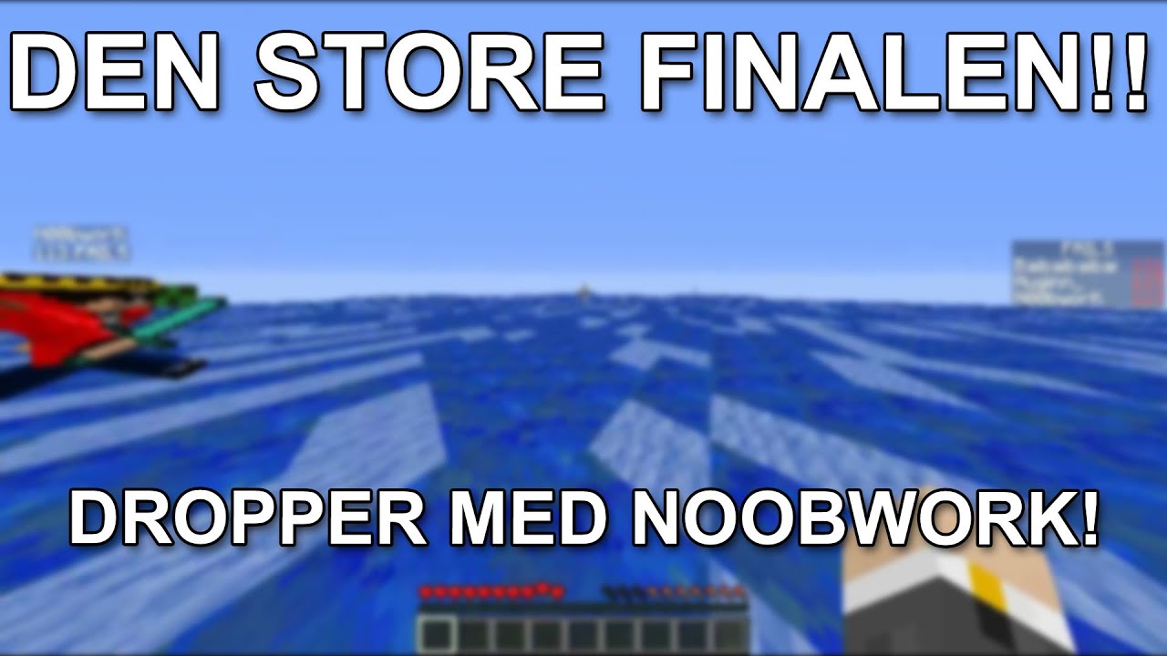 DEN STORE FINALEN!! (Dropper med Noobwork!)