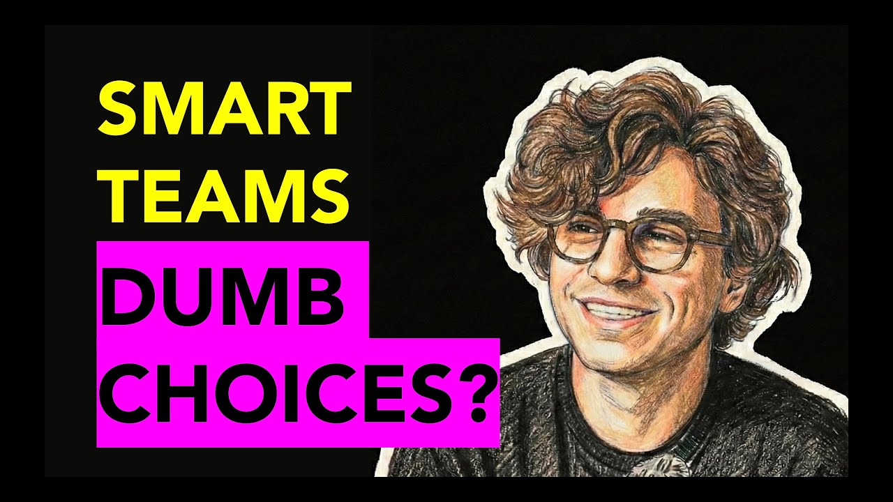 Why Smartest Teams Make Dumb Decisions