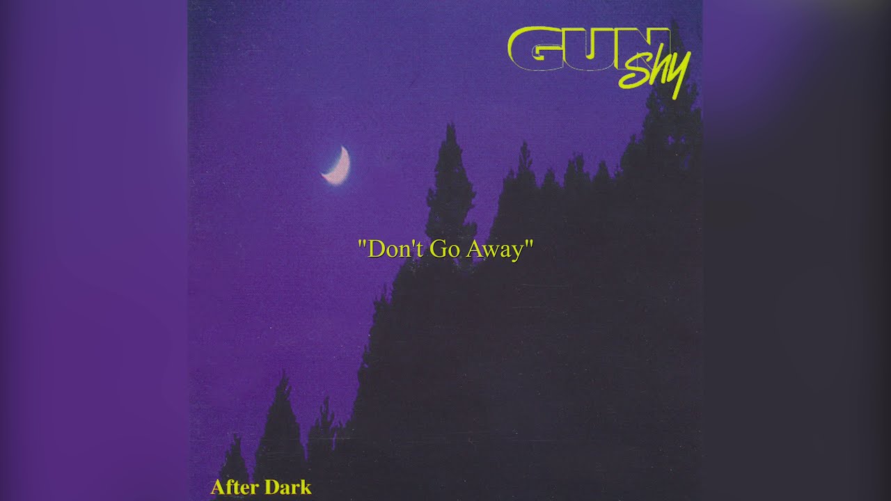 GUN SHY - Don't Go Away