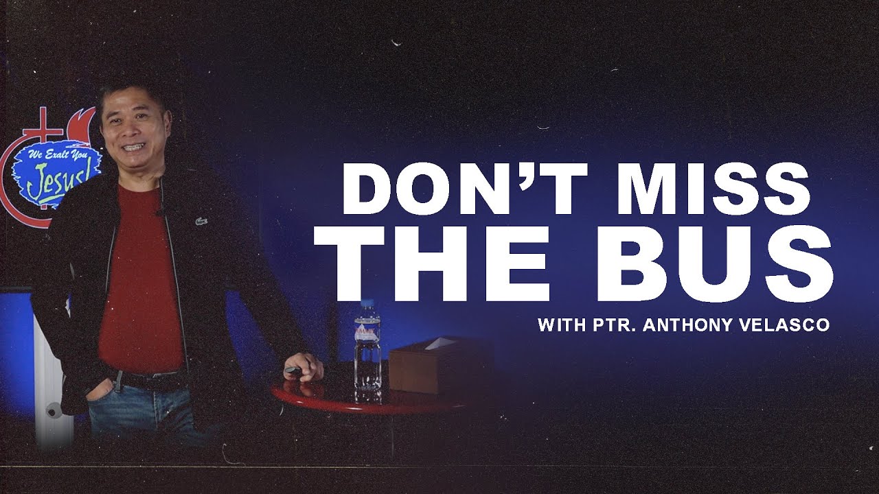 Don't Miss The Bus | Pastor Anthony Velasco