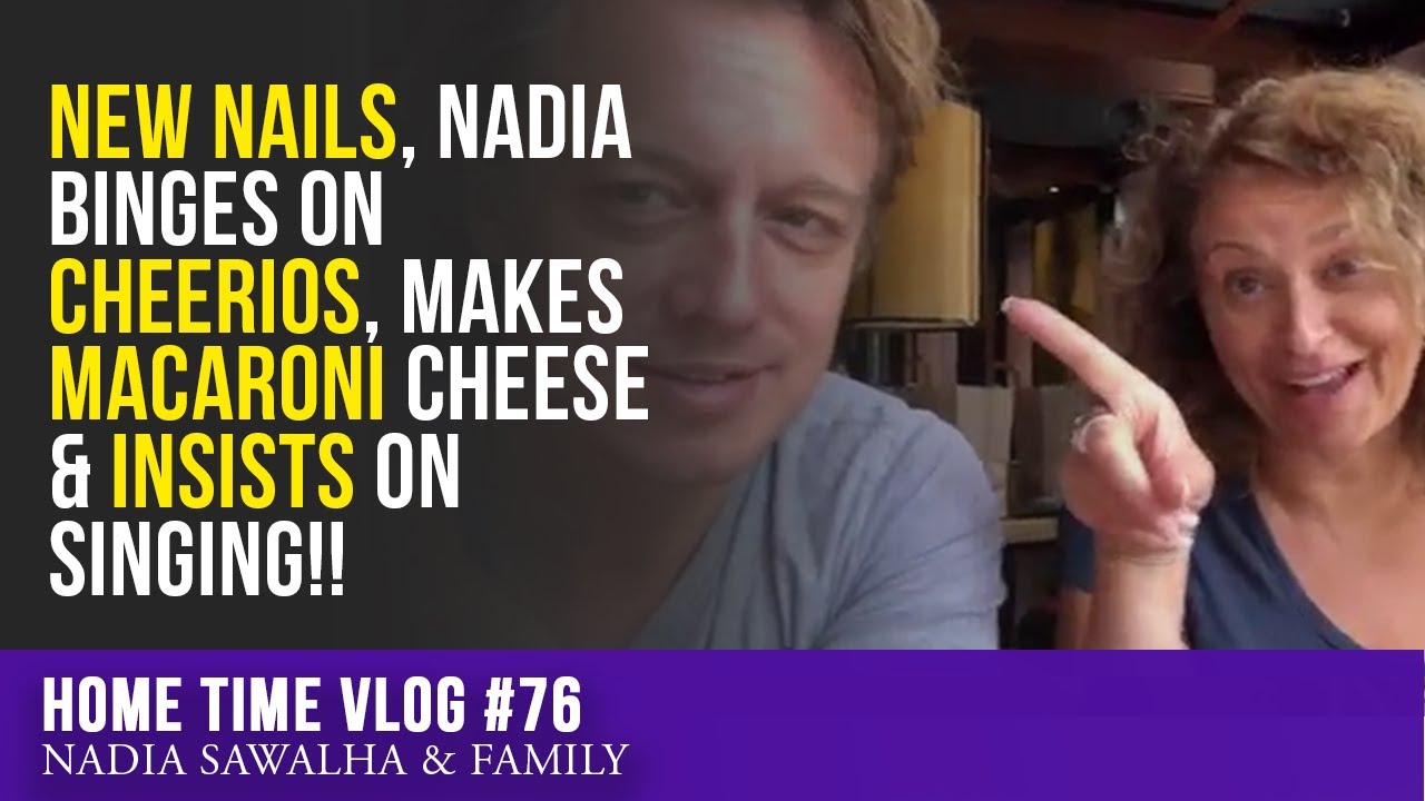 HOME TIME #76 - NEW NAILS, Nadia Binges On CHEERIOS, makes MACARONI CHEESE & INSISTS on Singing!!