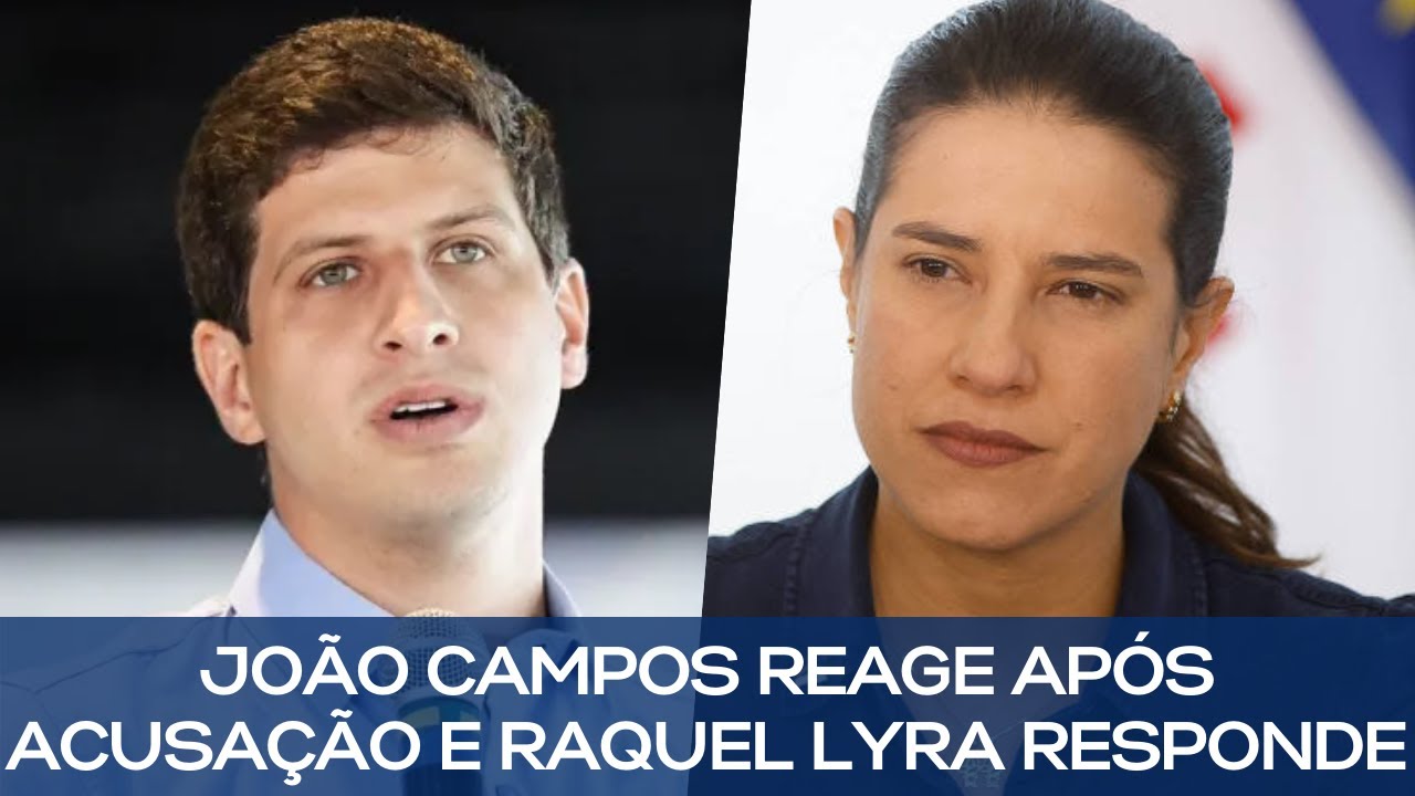 JOÃO CAMPOS REAGE APÓS ACUSAÇÃO E RAQUEL LYRA RESPONDE