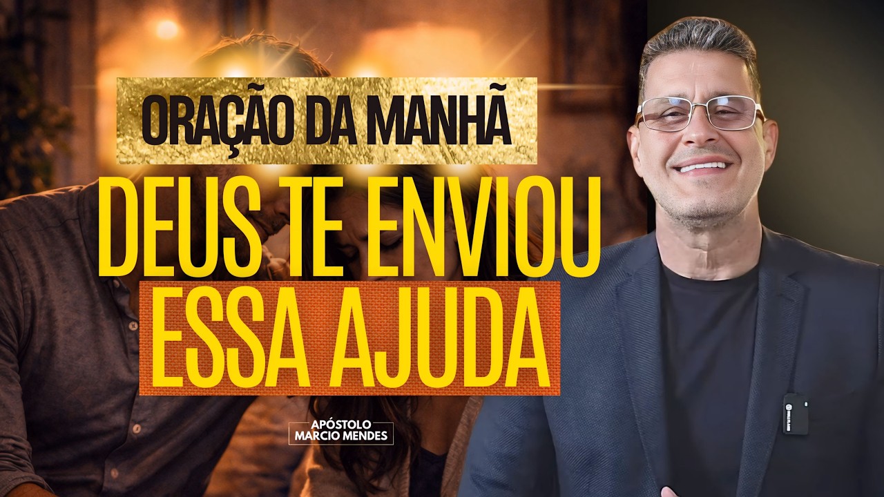 ORAÇÃO DA MANHÃ - Deus Já Preparou Quem Vai Te Ajudar!