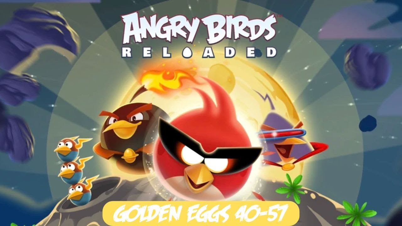Angry Birds Reloaded Golden Eggs 40-57