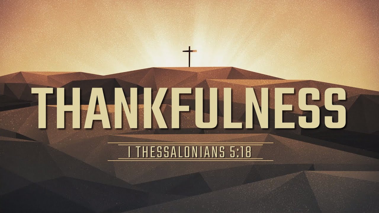 I Thessalonians 5:18 || Thankfulness
