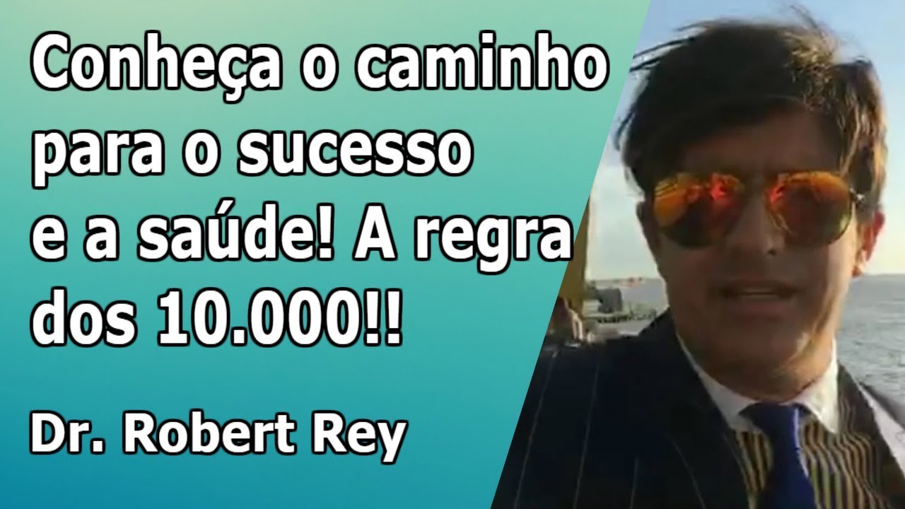 Dr. Rey - o caminho para o sucesso e a saúde! - conheça a regra dos 10.000