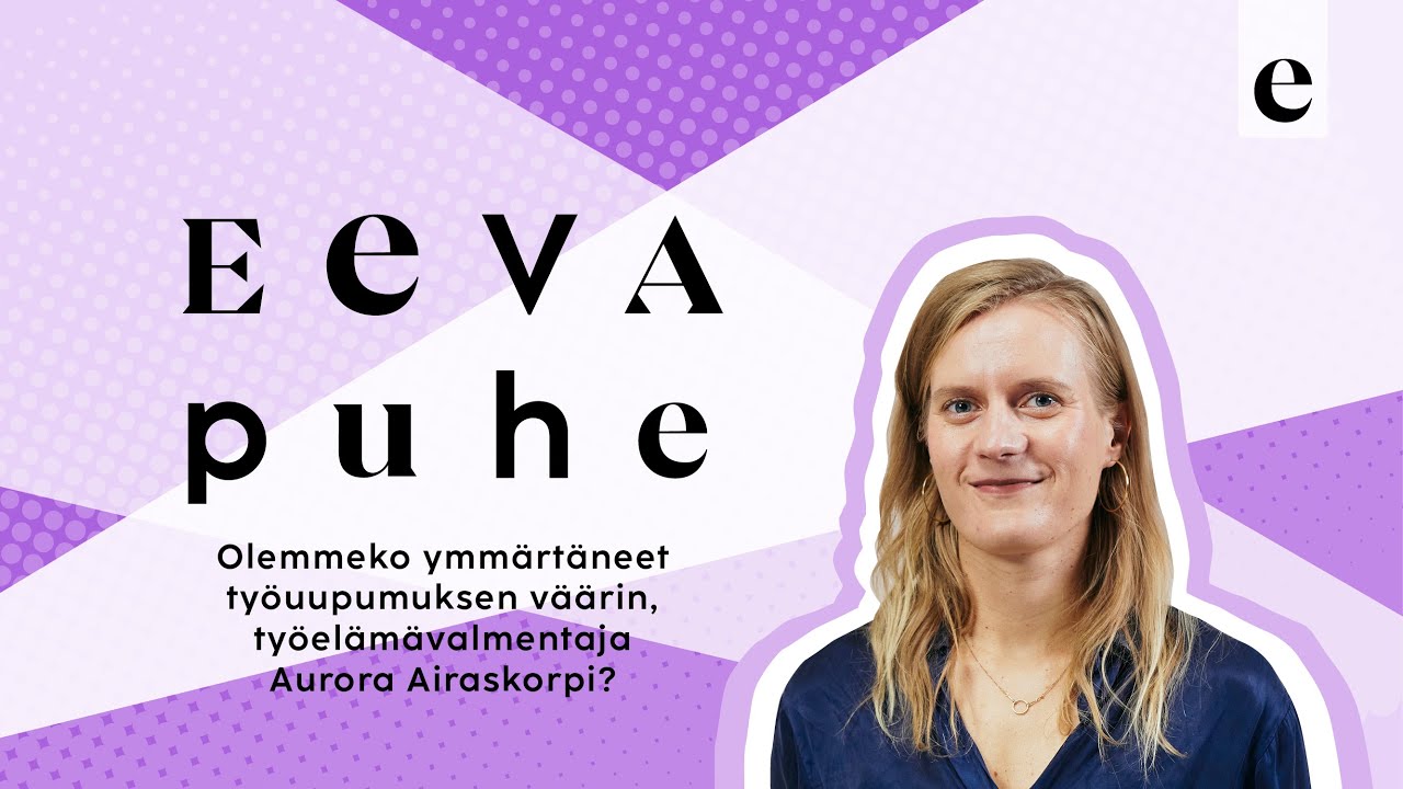 Olemmeko ymmärtäneet työuupumuksen väärin? | Eeva Puhe