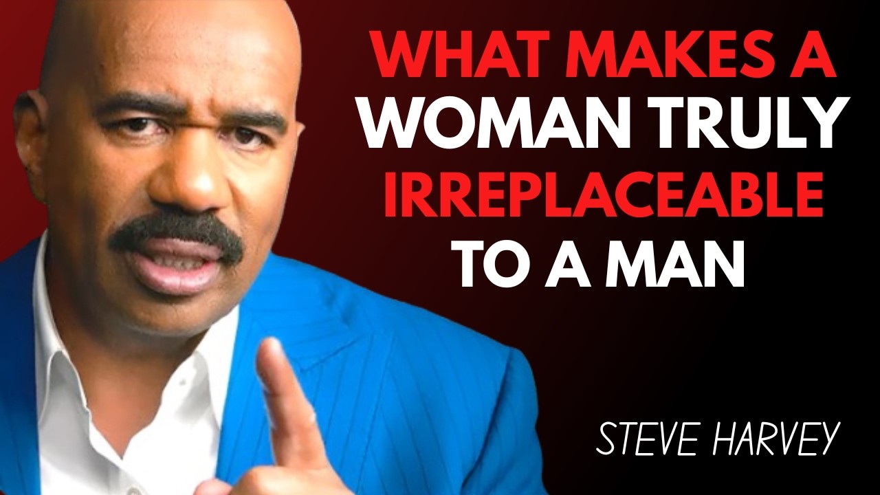 What Makes A Woman Truly Irreplaceable To A Man | Steve Harvey
