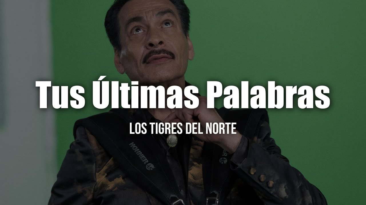 Los Tigres del Norte - Tus &Uacute;ltimas Palabras (Letra / Lyrics)