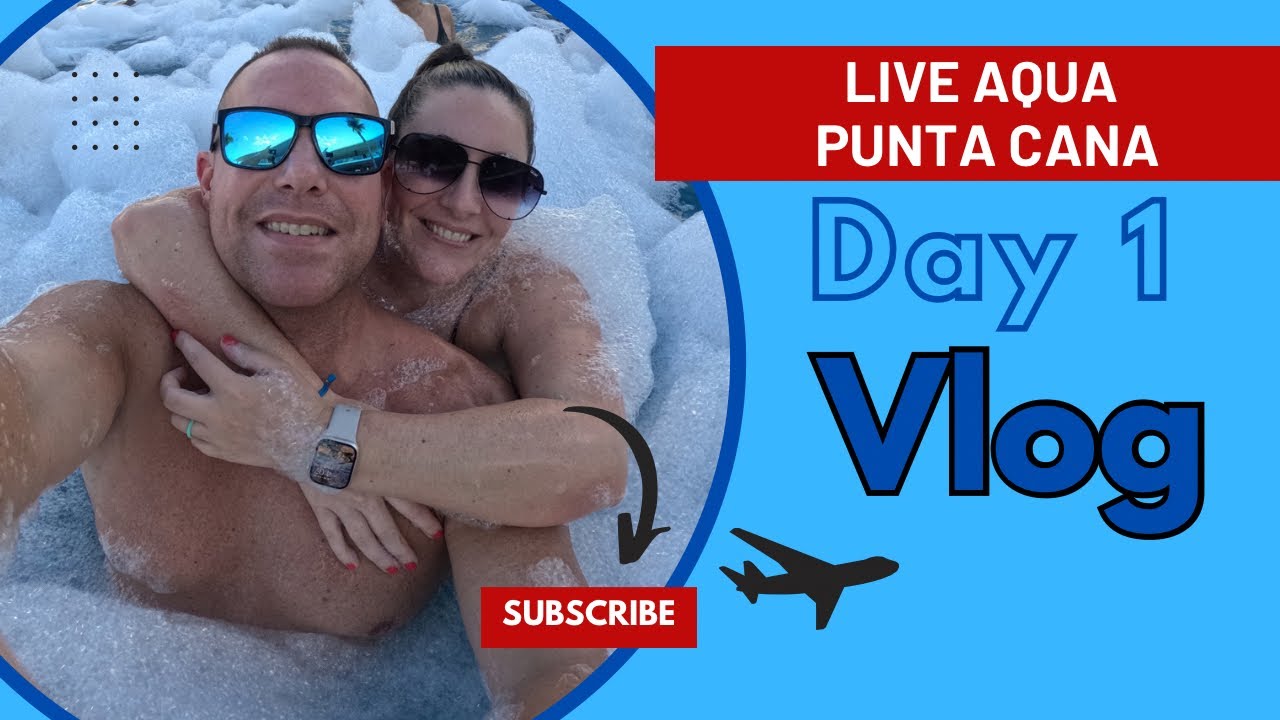 Live Aqua Punta Cana | Day 1