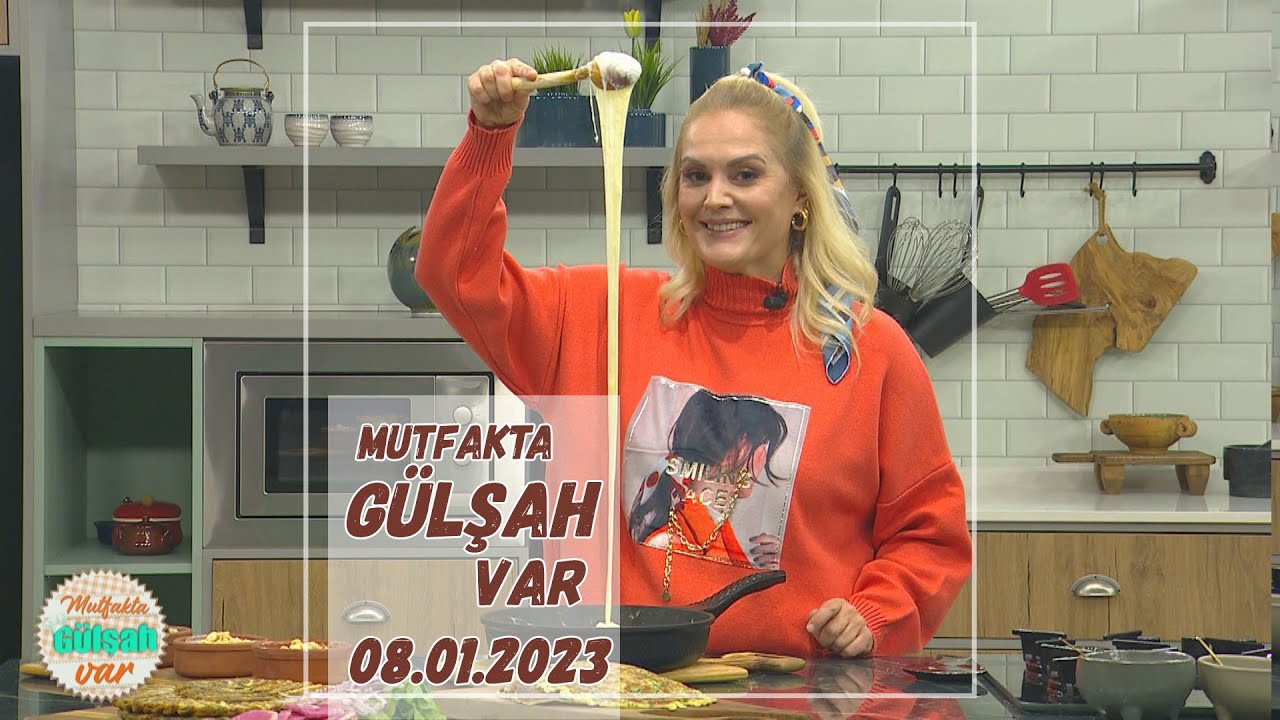 Mutfakta Gülşah Var 8 Ocak 2023