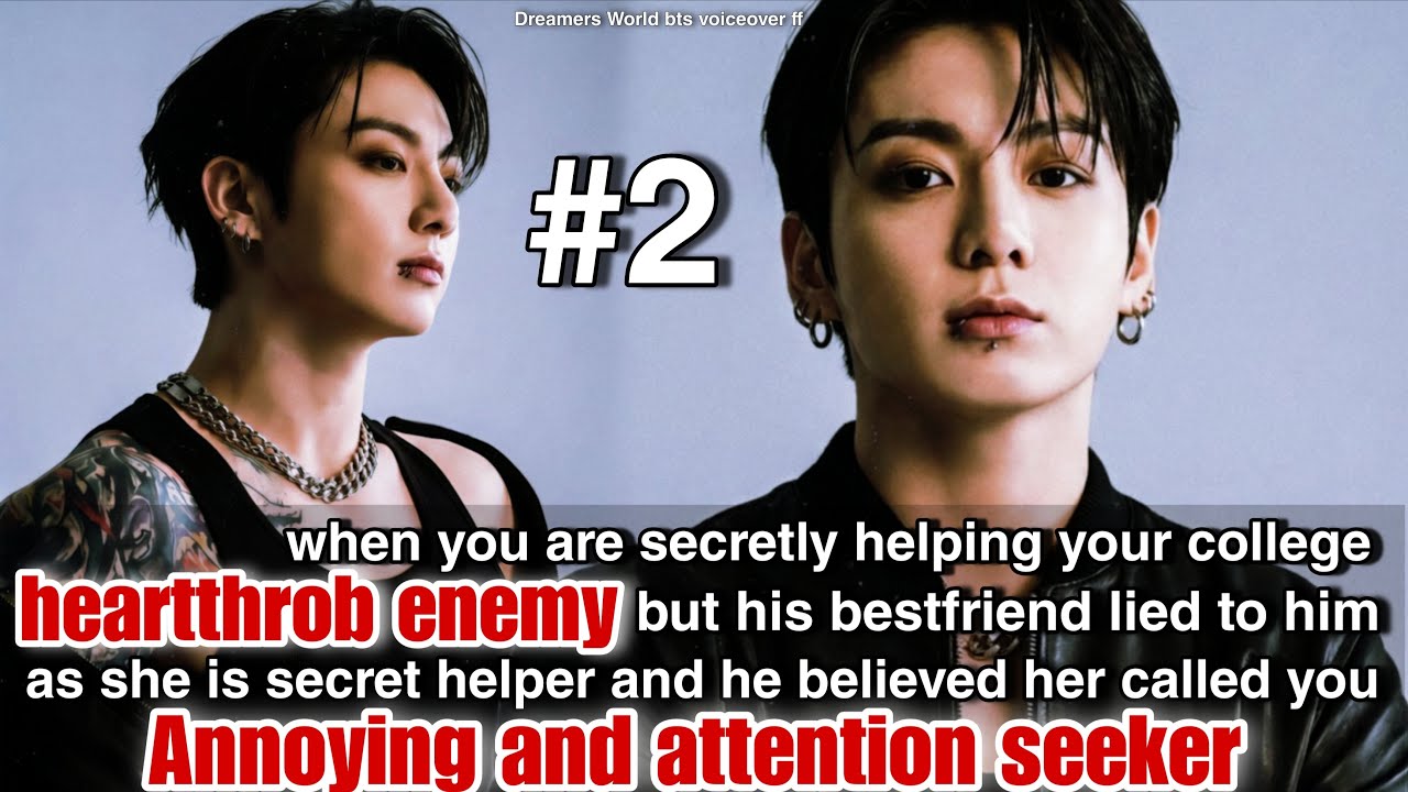 P-2 When you are secretly helping your college heartthrob enemy but his bestfriend lied to him as..