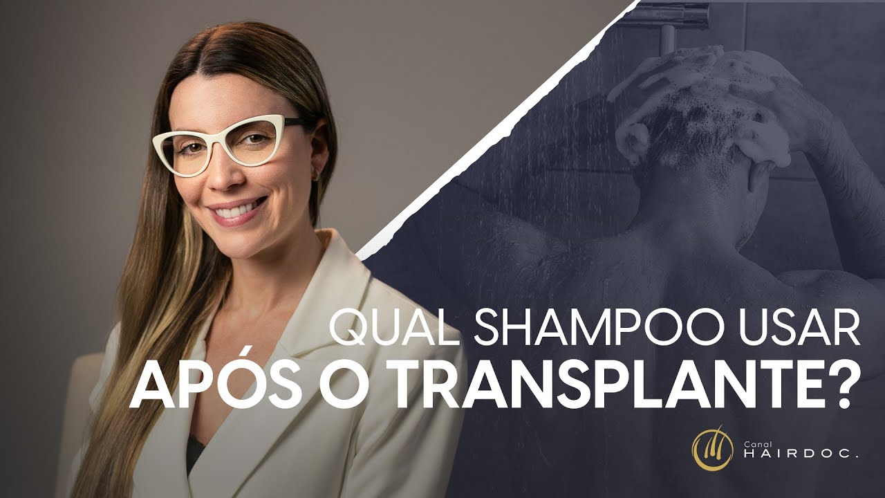 Qual Shampoo usar após o Transplante Capilar? - Canal HAIRDOC