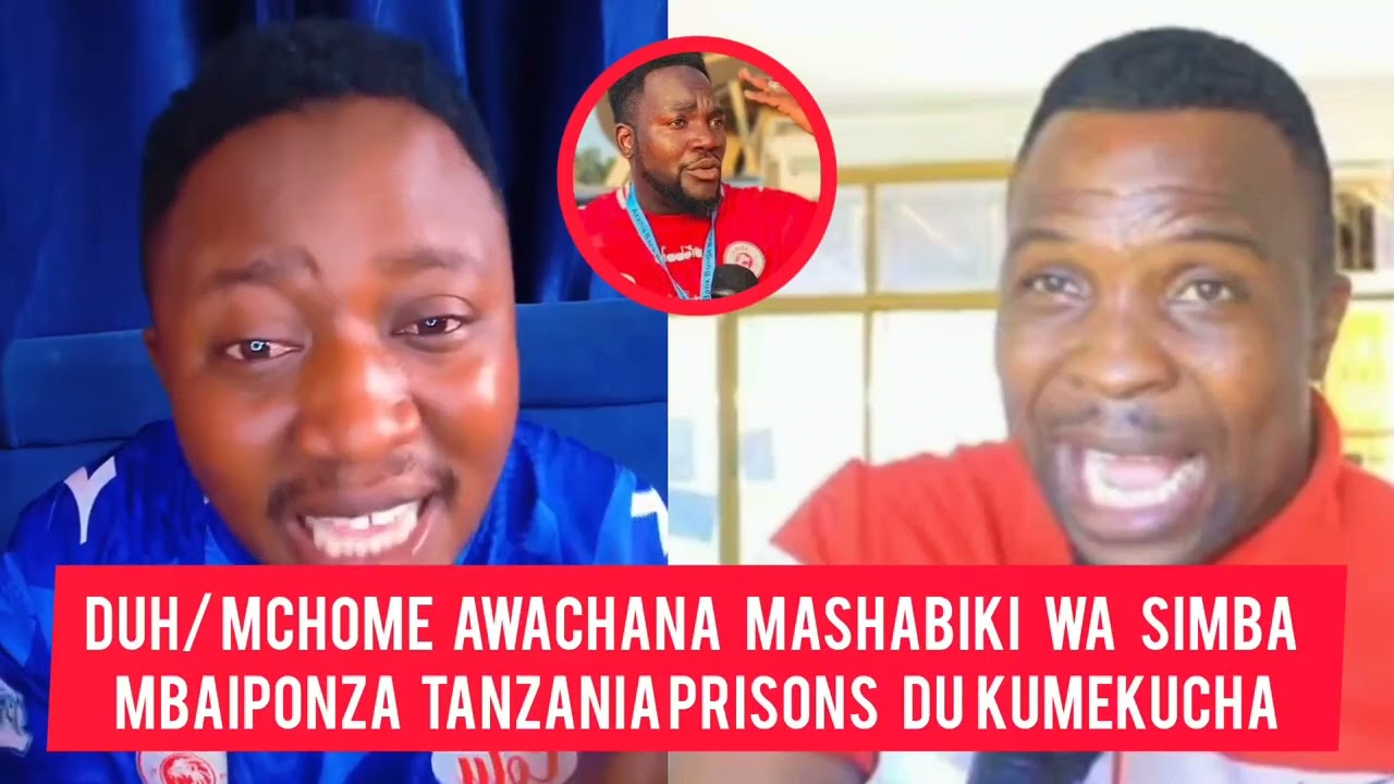 DUH/ KUMEKUCHA MCHOME AWACHANA MASHABIKI WA SIMBA MNAIPONZA TANZANIA PRISONS 