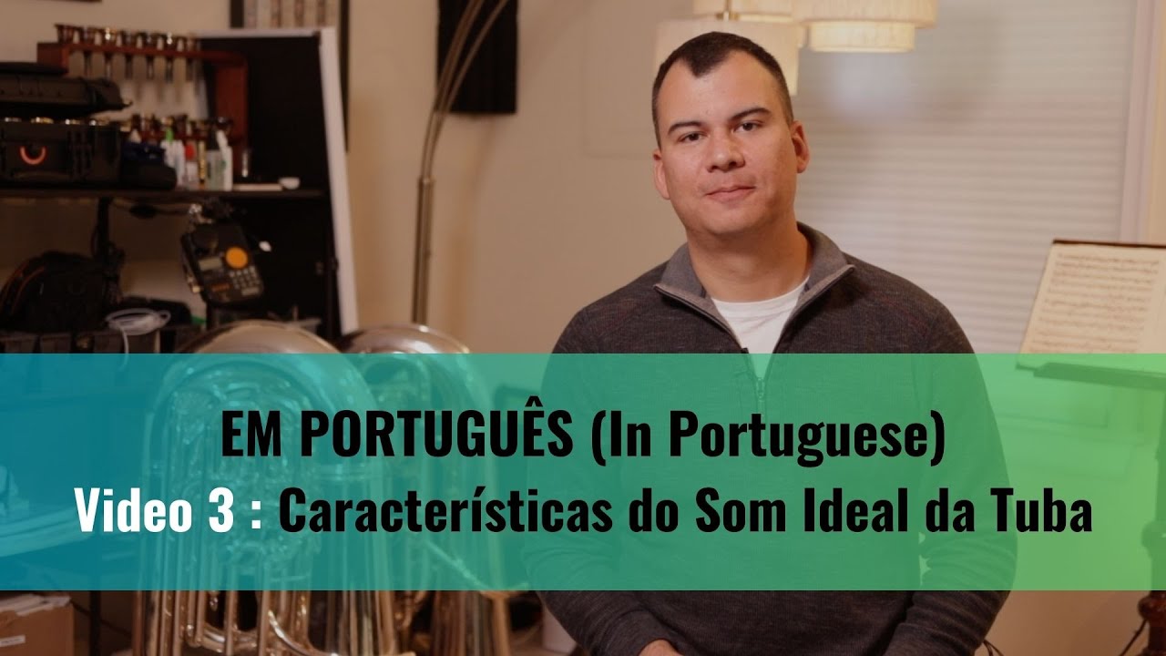 VÍDEO NÚMERO 3 : CARACTERÍSTICAS DO SOM IDEAL DA TUBA