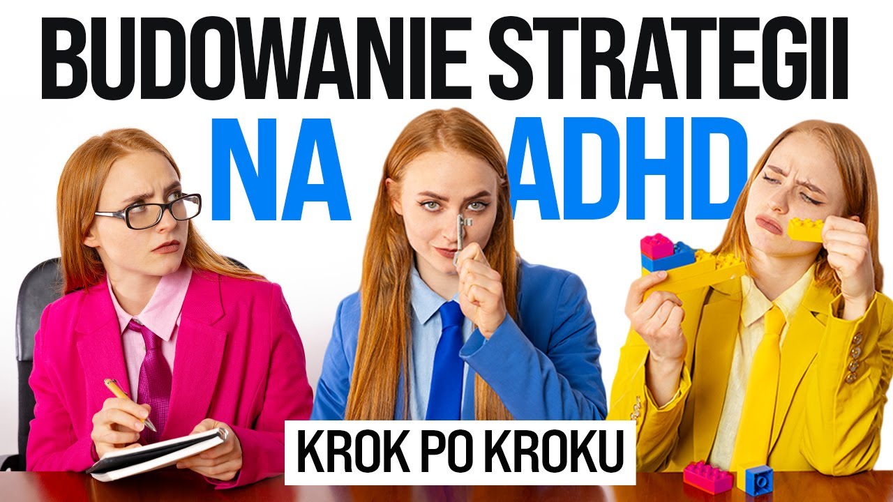 Jak zmieniać swoje życie z ADHD? BUDUJ STRATEGIE!
