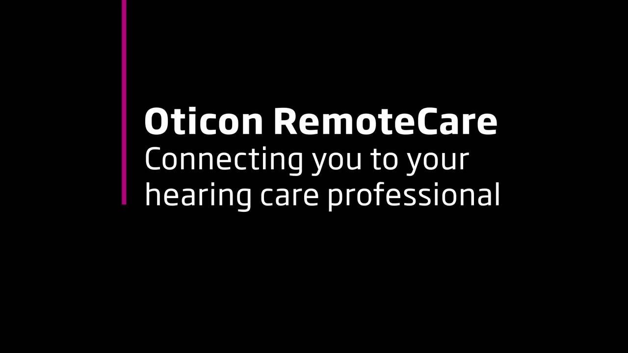 Oticon RemoteCare - Connecting you to your Hearing Care Professional
