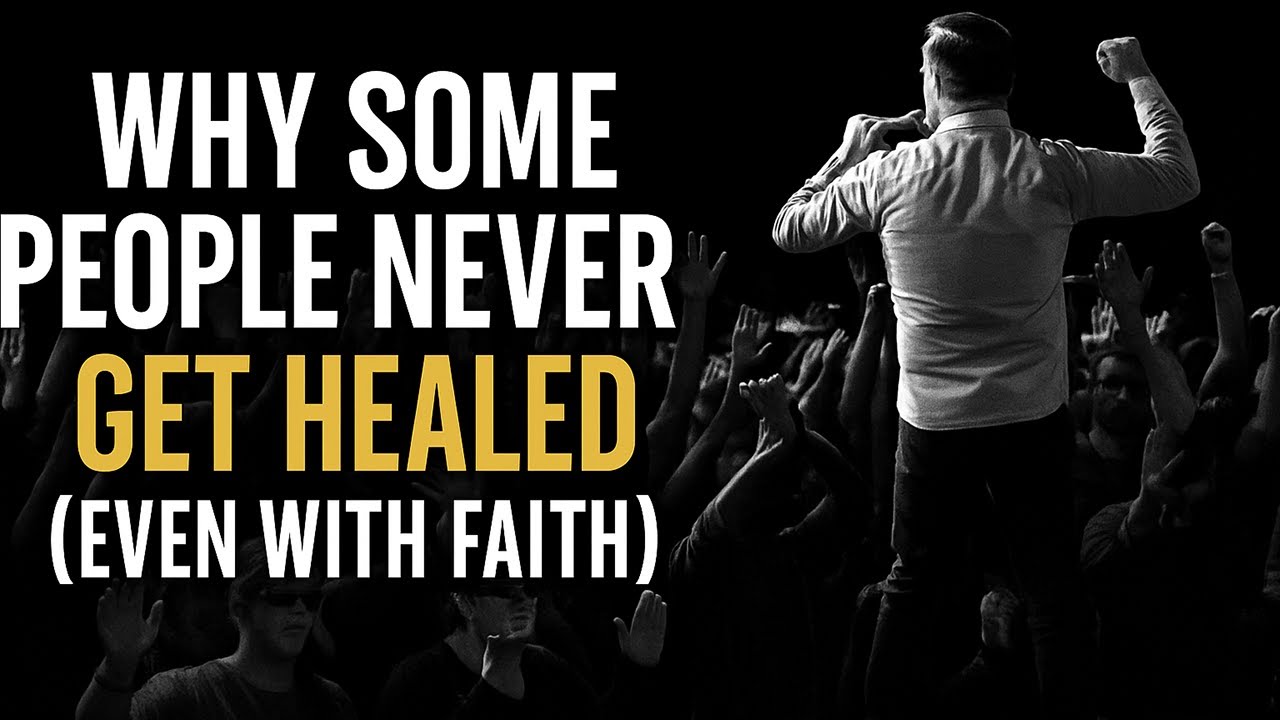 Why Some People Never Get Healed (Even With Faith)