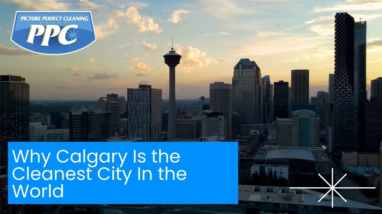 Why Calgary Is the Cleanest City In the World | Picture Perfect Cleaning