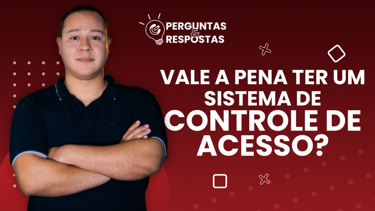 Vale a pena ter um sistema de CONTROLE DE ACESSO?