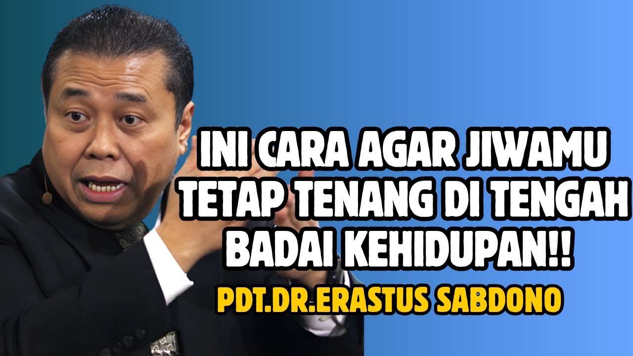 INI CARA AGAR JIWAMU TETAP TENANG DI TENGAH BADAI KEHIDUPAN!! PDT. DR. ERASTUS SABDONO