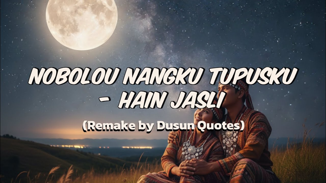 Nobolou Nangku Tupusku - Hain Jasli (Remake by Dusun Quotes)