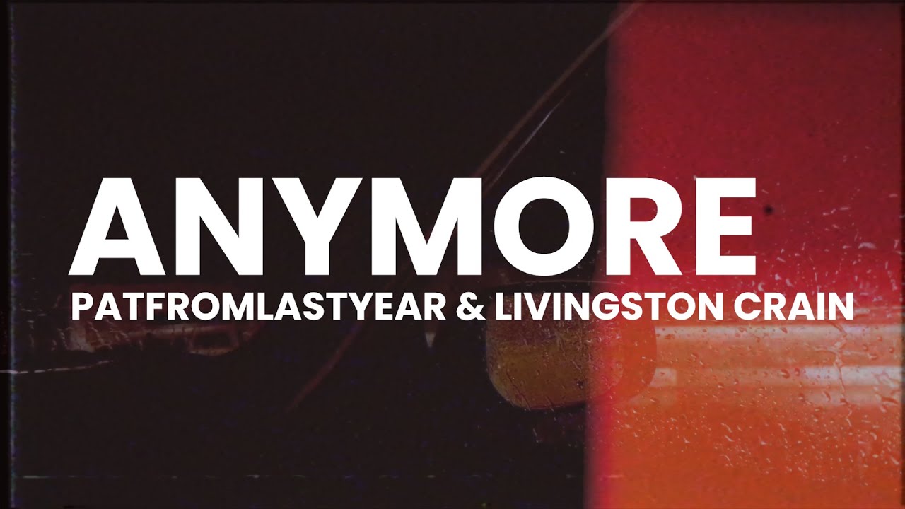 PatFromLastYear & Livingston Crain - Anymore [Official Lyric Video]