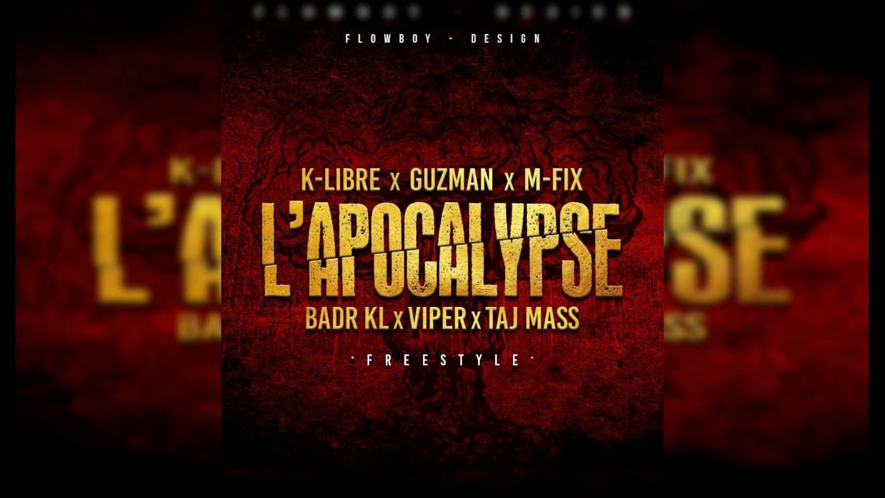 BADR KL - Mehdi K-libre - Guzman - M-Fix - TajMass - Viper | L'Apocalypse