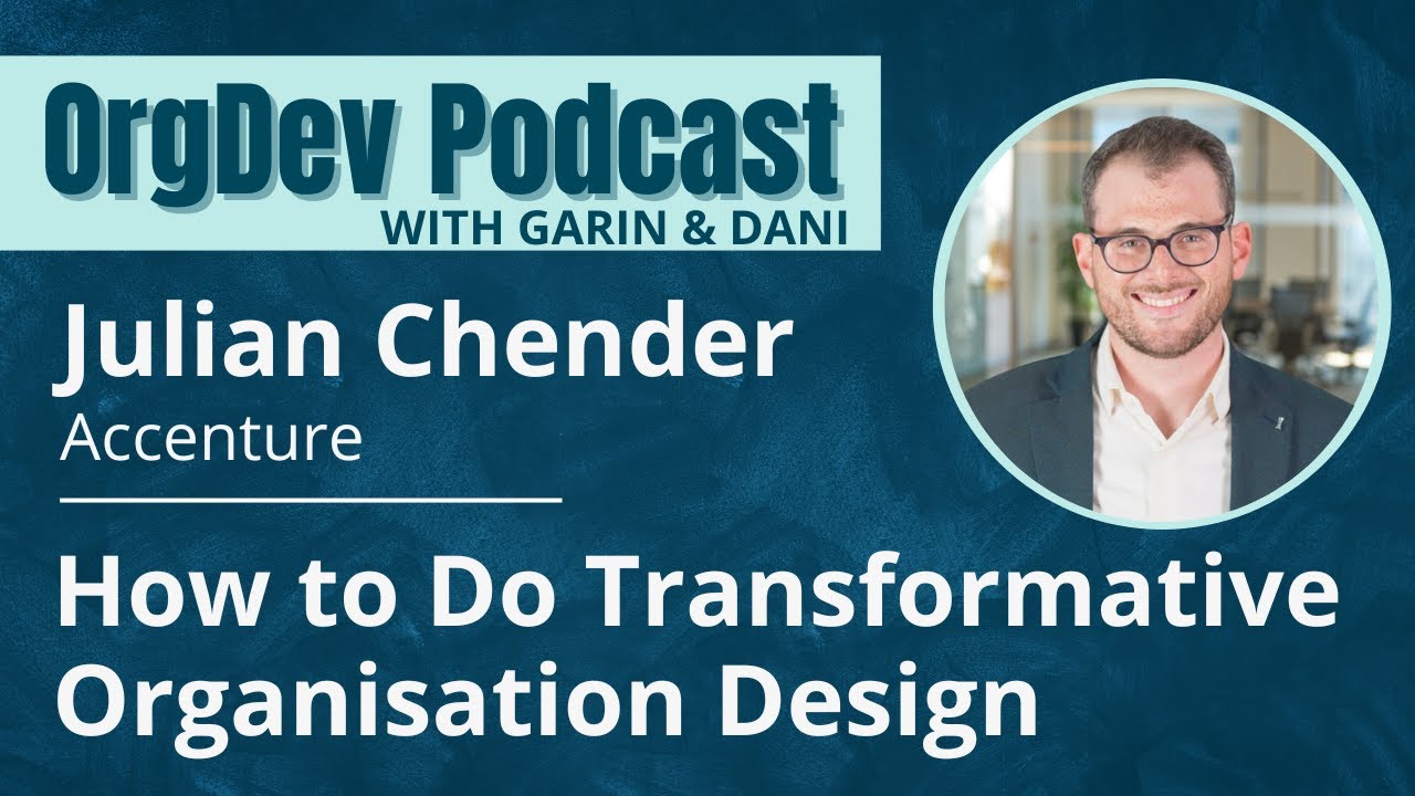 Transformative Organisation Design | Julian Chender Accenture Kates Kessler | OrgDev Podcast #29