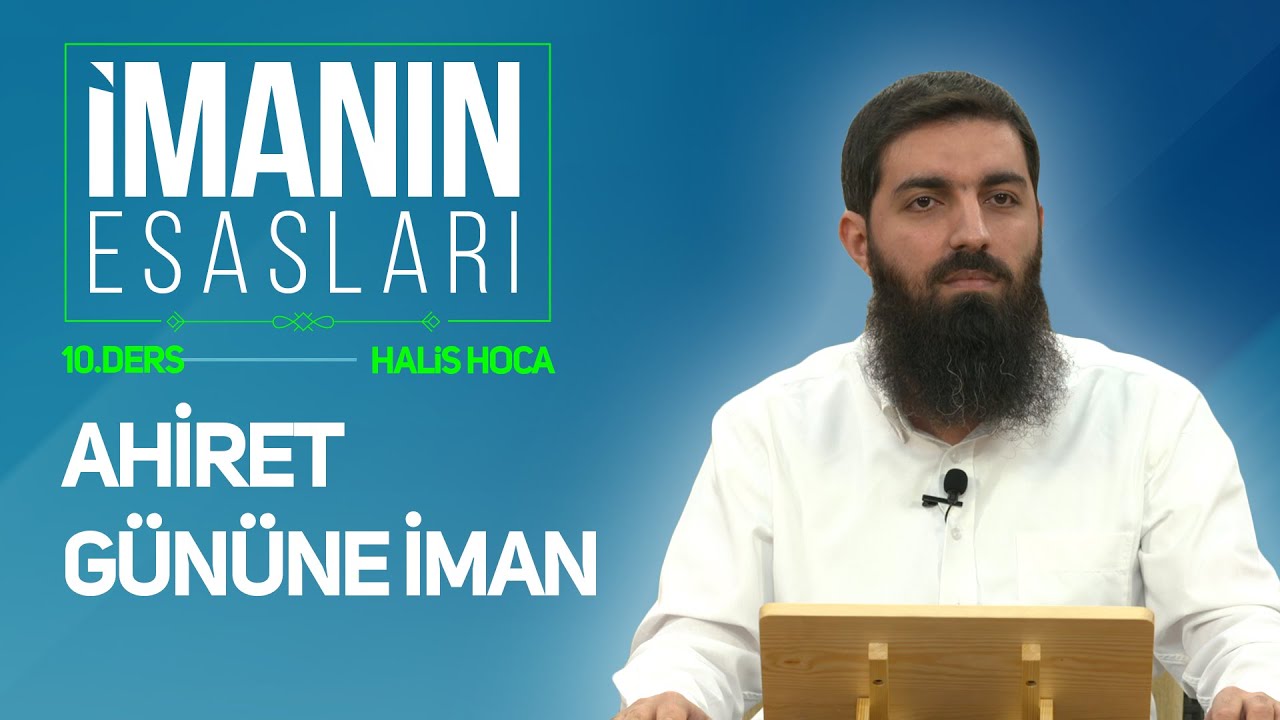 Ahiret Gününe İman | İmanın Esasları 10 | Halis Bayancuk Hoca