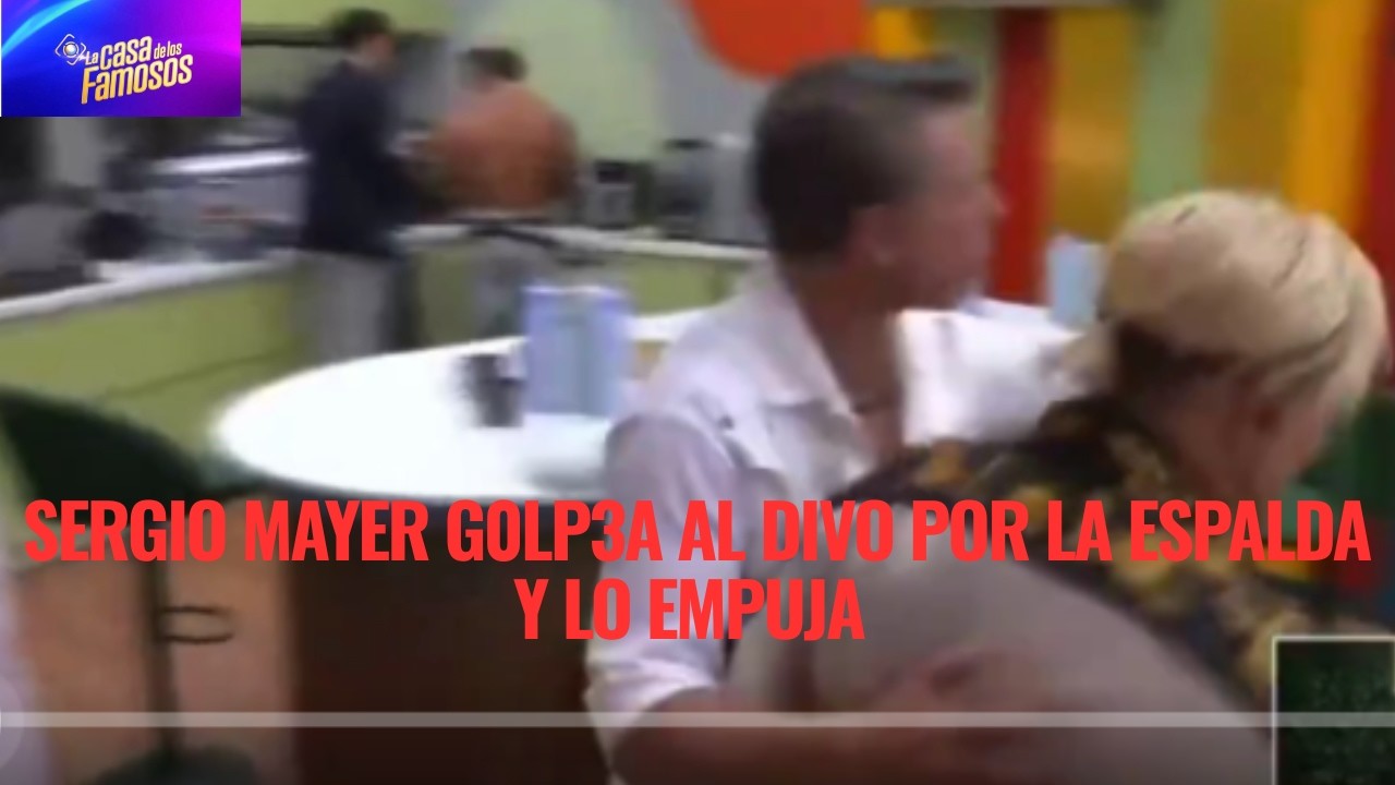 SERGIO MAYER G0LP3A AL DIVO POR LA ESPALDA Y LO EMPUJA EN LA CASA DE LOS FAMOSOS 6
