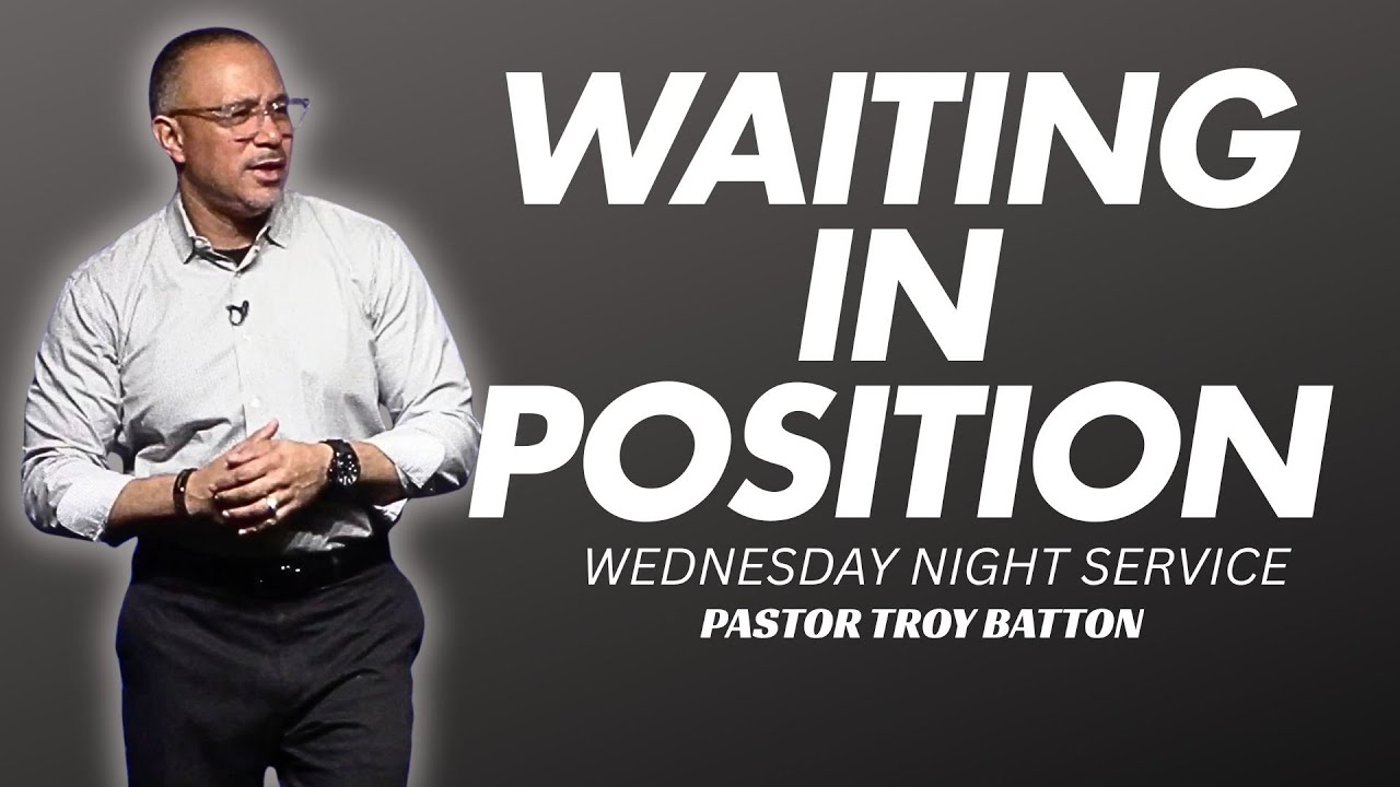 Waiting in Position | Pastor Troy Batton 2/4/26