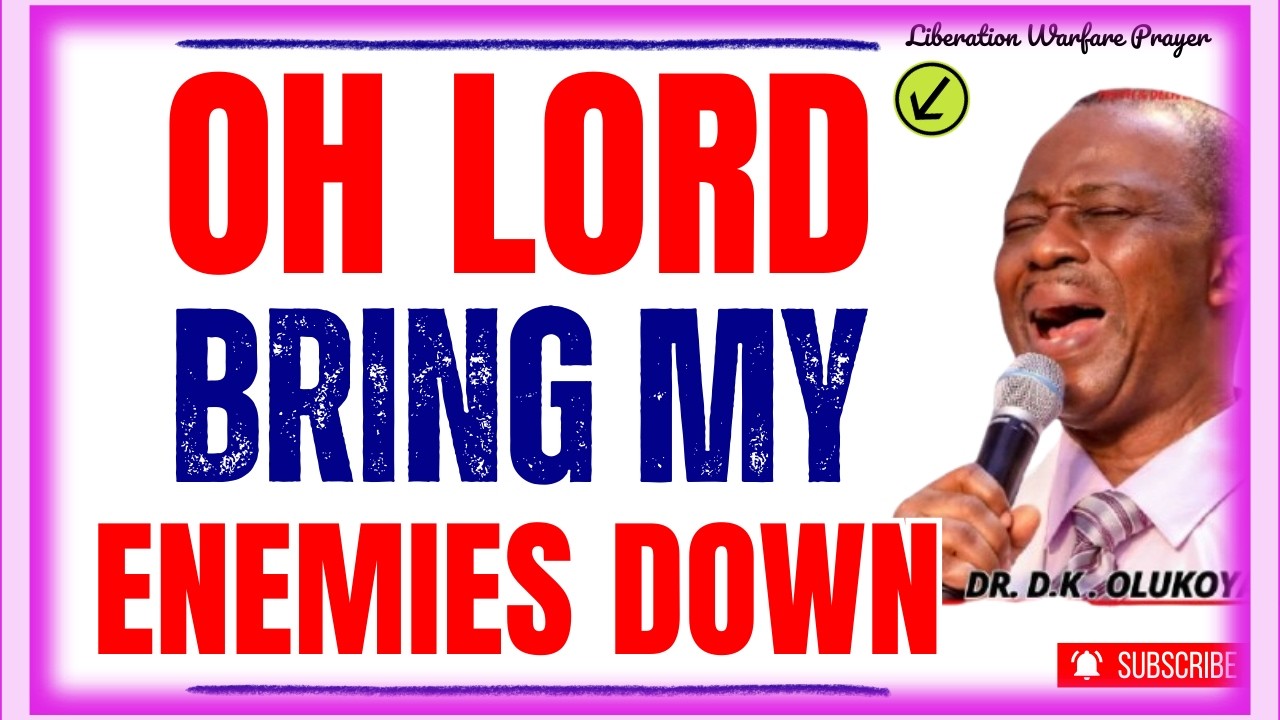 OH LORD BRING MY ENEMIES DOWN-  DR DK OLUKOYA MIDNIGHT PRAYERS