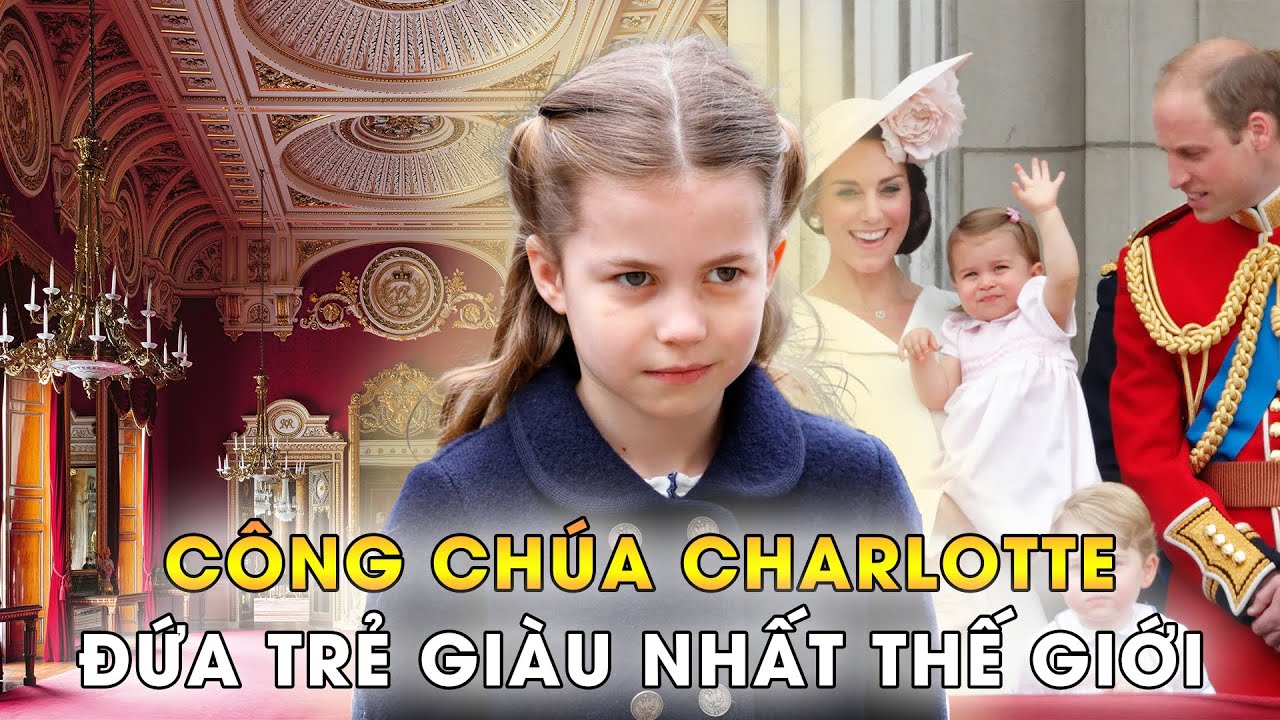 Đứa Trẻ Giàu Nhất Thế Giới - Công Chúa Charlotte Của Nước Anh Có Cuộc Sống Ra Sao