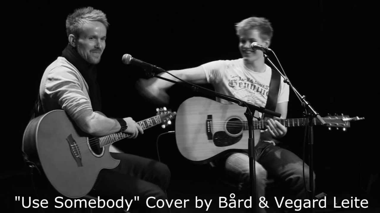Use Somebody - Vegard og Bård Leite - LIVE