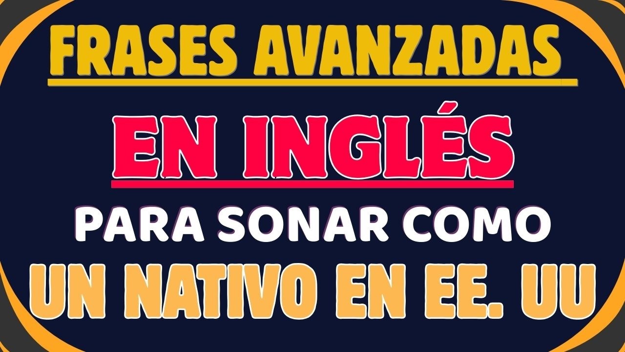 Frases Avanzadas Diarias Clave que te Ayudarán a Hablar Mejor Inglés en EE.UU.