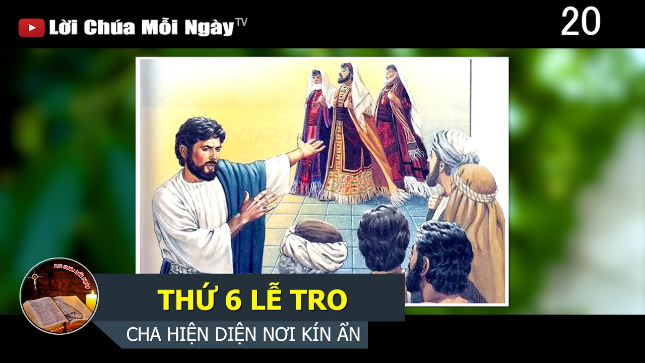 THỨ 6 LỄ TRO - CHA HIỆN DIỆN NƠI KÍN ẨN