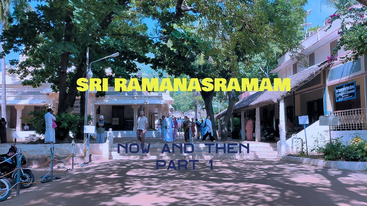 Sri Ramanasramam - Now & Then - Part 1