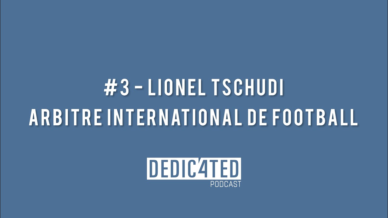 #3 - Lionel Tschudi : Sa vie d'arbitre de football international x Dedicated Podcast