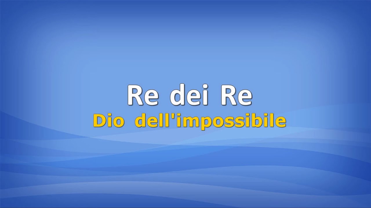 Re dei Re (Dio dell'impossibile) con testo