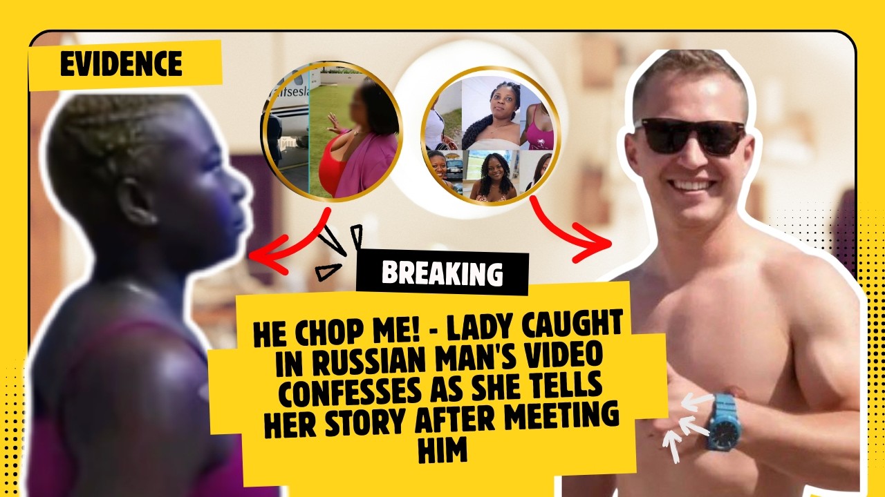 He Chop Me! - Lady Caught In Russian Man's Video Confesses As She Tells Her Story After Meeting Him