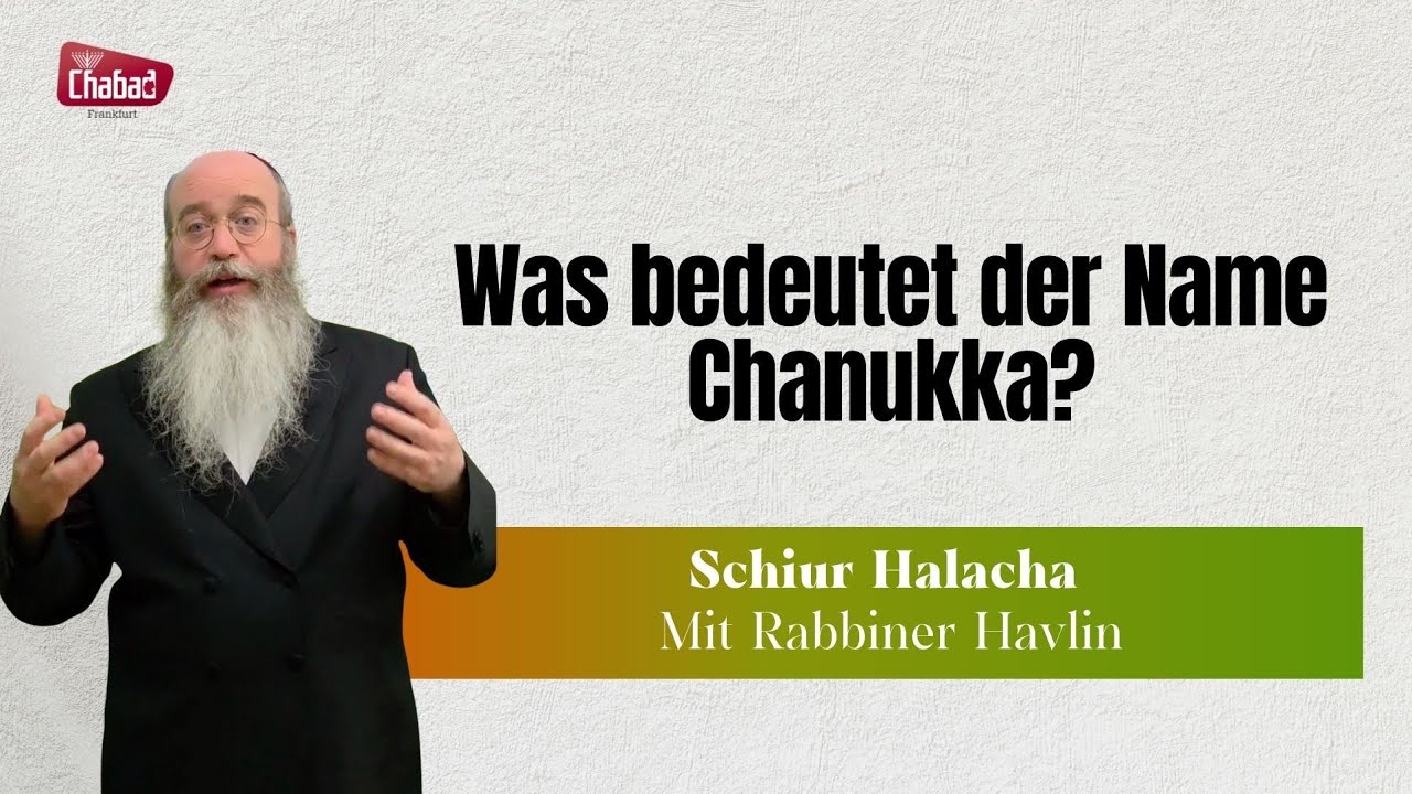 Chanukka - Halacha.                                Was bedeutet der Name Chanukka?