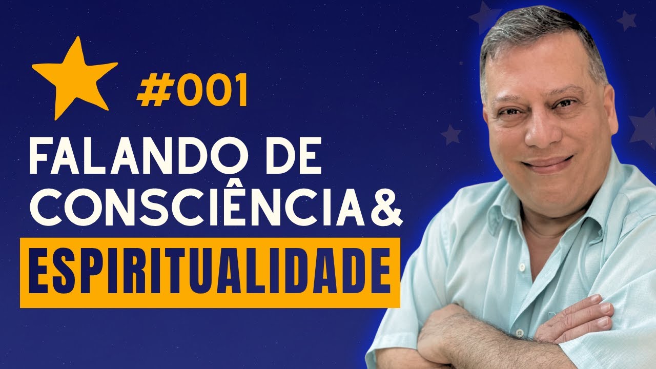 #001 ESTREIA  FALANDO DE CONSCIÊNCIA E ESPIRITUALIDADE