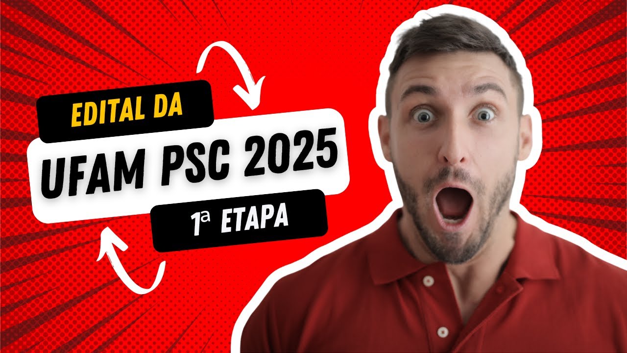Edital da UFAM PSC 2025 1ª etapa: Quem pode fazer a prova, isenção, taxa de inscrição e matérias.