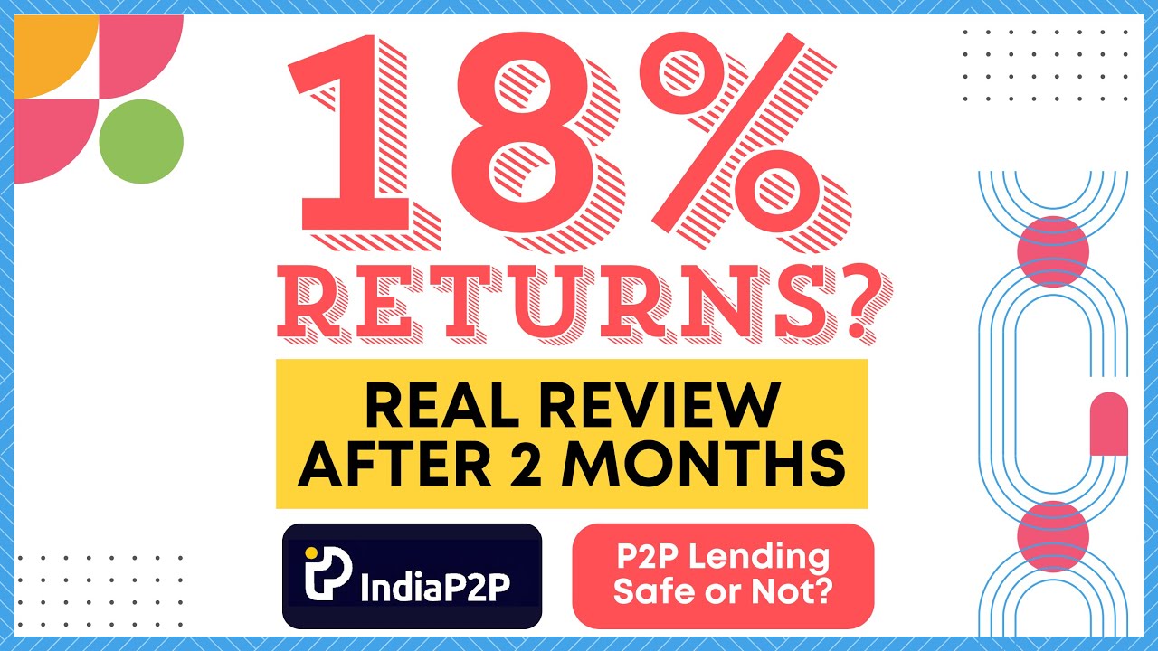 IndiaP2P Review After 2 Months. Are 18% Returns Possible? Are P2P lending investments risky?