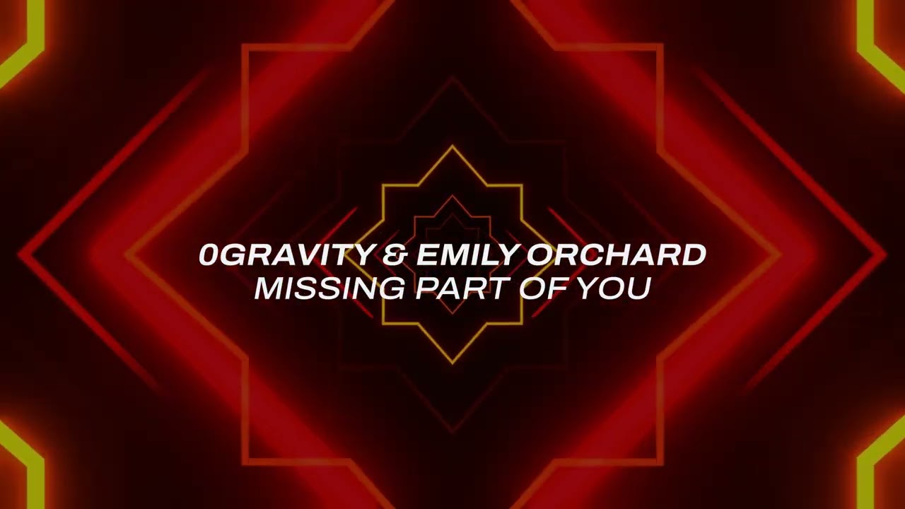 0Gravity & Emily Orchard - Missing Part Of You