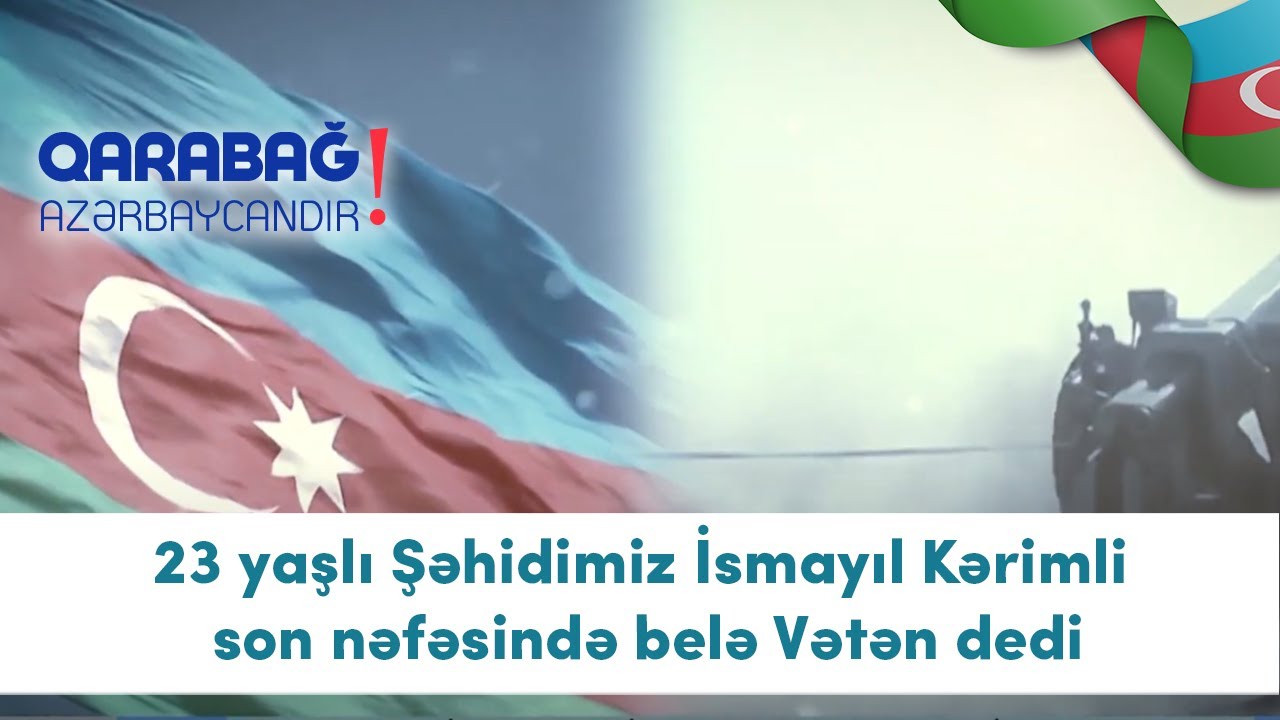 23 yaşlı Şəhidimiz İsmayıl Kərimli son nəfəsində belə Vətən dedi (25.12.2020)